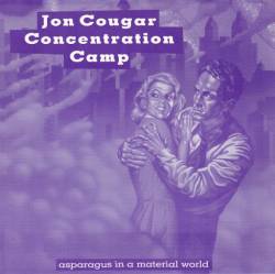 Jon Cougar Concentration Camp : Asparagus in a Material World